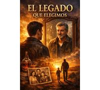 EL LEGADO QUE ELEGIMOS (Edición Kindle)