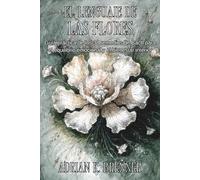 EL LENGUAJE DE LAS FLORES. Guía práctica de los 38 remedios de Bach para el equilibrio emocional y el bienestar interior: Equilibrio emocional, ... de estados internos con remedios naturales