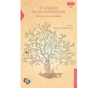 El lenguaje de las matemáticas / The Language of Mathematics: Historias de sus símbolos / Stories of Symbols (Ciencia para todos / Science for All)