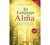 El lenguaje del alma : el arte de escuchar la vida y alinearse con ella