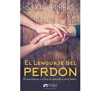 El lenguaje del perdón (Language of Forgiveness): El Matrimonio Es El Arte de Aprender a Vivir Juntos