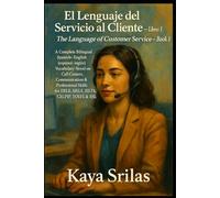 El Lenguaje del Servicio al Cliente - Libro 1 / The Language of Customer Service - Book 1: Bilingual Spanish-English (español-inglés) Call Centers ... ) Vocabulary & Reading Comprehension)