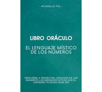 El lenguaje místico de los números: Descubre, a través del lenguaje de los números, los mensajes sutiles que el universo te envía cada día