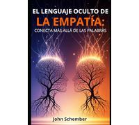 El Lenguaje Oculto de la Empatía: Conecta Más Allá de las Palabras: 2 (Atención Plena y Conexión con los Demás)