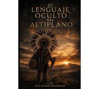 EL Lenguaje Oculto del Altiplano