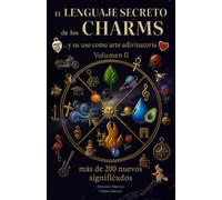 El LENGUAJE SECRETO de los CHARMS - Vol. II: y su uso como arte adivinatoria: 2