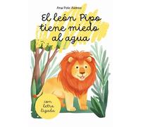 El león Pipo tiene miedo al agua. Cuento infantil para aprender a leer. Con letra ligada. Trata miedos. 4,5,6 años.