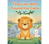 El León que Encontró la Calma: Un Cuento Sencillo para Dormir que Enseña a los Niños a Respirar, Relajarse y Controlar sus Emociones: 2 (Serie Leo el Cachorro de León)