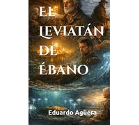 El Leviatán de Ébano: Un científico inventa el primer submarino. Novela de aventuras. (Grandes novelas del autor)