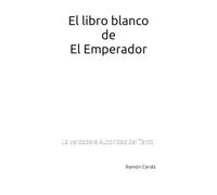 El libro blanco de El Emperador: La verdadera Autoridad del Tarot (Tarot Maestro - El Libro Blanco del Tarot)