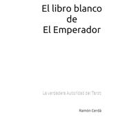 El libro blanco de El Emperador: La verdadera Autoridad del Tarot (Tarot Maestro - El Libro Blanco del Tarot)