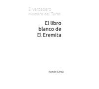 El libro blanco de El Eremita: El verdadero Maestro del Tarot (Tarot Maestro - El Libro Blanco del Tarot)