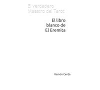 El libro blanco de El Eremita: El verdadero Maestro del Tarot (Tarot Maestro - El Libro Blanco del Tarot)