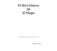 El libro blanco de El Mago: El verdadero alquimista del Tarot (Tarot Maestro - El Libro Blanco del Tarot)