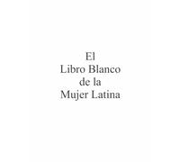 El Libro Blanco de la Mujer Latina