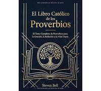 El Libro Católico de los Proverbios: El Texto Completo de Proverbios para la Oración, la Reflexión y la Vida Diaria