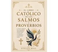 El Libro Católico de los Salmos y Proverbios: El Texto Completo de los Salmos y Proverbios en Español para la Oración, la Sabiduría y la Reflexión Diaria