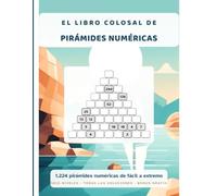 El libro colosal de las pirámides numéricas: 1.224 pirámides numéricas de nueve filas, de fácil a extremo, con todas las soluciones (Los grandes libros de pirámides numéricas)