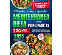El libro completo de cocina de la dieta mediterránea para principiantes: 120 recetas económicas para una vida saludable | Preparación de comidas sencilla. Plan de comidas de 30 días (Spanish version)