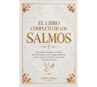 El Libro Completo de los Salmos: Una edición completa en español de los 150 salmos, con el antiguo Salmo 151, para la oración, la reflexión, el consuelo y la devoción diaria