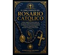 El Libro Completo del Rosario Católico: Un libro completo de oración católica con las oraciones tradicionales del Santo Rosario, los Misterios ... devociones marianas, novenas, letanías.