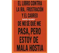 El libro contra la ira, la frustración y el cabreo de No sé qué me pasa, pero estoy de mala hostia: Manual brutalmente honesto para sobrevivir a ti mismo cuando no puedes más.