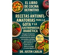 EL LIBRO DE COCINA 2 EN 1: RECETAS ANTIINFLAMATORIAS PARA LA GOTA Y LA GASTROPARESIA DIABÉTICA