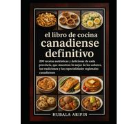 El libro de cocina canadiense definitivo: 200 recetas auténticas y deliciosas de cada provincia, que muestran lo mejor de los sabores, las tradiciones y las especialidades regionales canadienses.