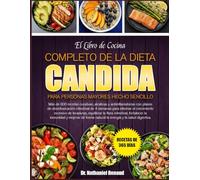 EL LIBRO DE COCINA COMPLETO DE LA DIETA CANDIDA PARA PERSONAS MAYORES HECHO SENCILLO: Más de 600 recetas curativas, alcalinas y antiinflamatorias con ... de 4 semanas para eliminar el crecimient