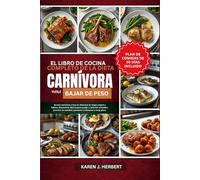 EL LIBRO DE COCINA COMPLETO DE LA DIETA CARNÍVORA PARA BAJAR DE PESO: Recetas nutritivas a base de alimentos de origen animal y hábitos alimenticios ... y promover el bienestar a largo plazo