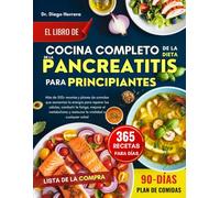 EL LIBRO DE COCINA COMPLETO DE LA DIETA DE LA PANCREATITIS PARA PRINCIPIANTES: Más de 500+ recetas y planes de comidas que aumentan la energía para ... y restaurar la vitalidad a cualquier edad