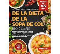 EL LIBRO DE COCINA COMPLETO DE LA DIETA DE LA SOPA DE COL HECHO SIMPLE: Recetas de sopas quema-grasa y planes de comidas de 7 días para iniciar una ... y acelerar el metabolismo de forma natur
