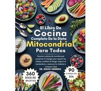 El libro de cocina completo de la dieta mitocondrial para todos: Recetas y planes de comidas que aumentan la energía para reparar las células, ... y restaurar la vitalidad a cualquier edad