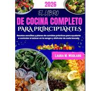 EL LIBRO DE COCINA COMPLETO PARA PRINCIPIANTES: Recetas sencillas y planes de comidas prácticos para ayudarte a controlar el azúcar en la sangre y disfrutar de cada bocado