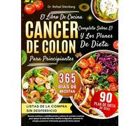 El Libro De Cocina Completo Sobre El Cáncer De Colon Y Los Planes De Dieta Para Principiantes: Recetas nutritivas y antiinflamatorias y planes de ... el bienestar general de forma natural