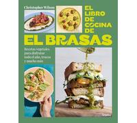 El Libro de Cocina de El Brasas / El Brasas' Cookbook: Recetas vegetales para disfrutar todo el año, trucos y mucho más (Cocina casera)