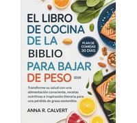 El libro de cocina de la dieta Biblio para bajar de peso: Transforme su salud con una alimentación consciente, recetas nutritivas e inspiración literaria para una pérdida de grasa sostenible