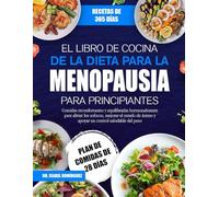 EL LIBRO DE COCINA DE LA DIETA PARA LA MENOPAUSIA PARA PRINCIPIANTES: Comidas reconfortantes y equilibradas hormonalmente para aliviar los sofocos, ... ánimo y apoyar un control saludable del peso
