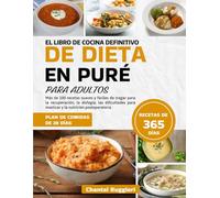 EL LIBRO DE COCINA DEFINITIVO DE DIETA EN PURÉ PARA ADULTOS: Más de 100 recetas suaves y fáciles de tragar para la recuperación, la disfagia, las ... para masticar y la nutrición postoperatoria