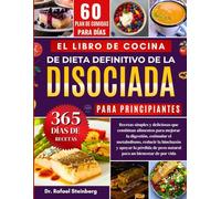 El Libro de Cocina Definitivo de la Dieta Disociada para Principiantes: Recetas simples y deliciosas que combinan alimentos para mejorar la digestión, estimular el........por vida bienestar de