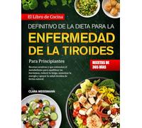 EL LIBRO DE COCINA DEFINITIVO DE LA DIETA PARA LA ENFERMEDAD DE LA TIROIDES PARA PRINCIPIANTES