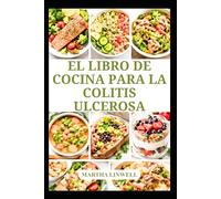 EL LIBRO DE COCINA PARA LA COLITIS ULCEROSA: Comidas saludables para el bienestar y el equilibrio digestivo.