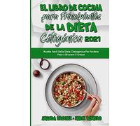 El Libro De Cocina Para Principiantes De La Dieta Cetogénica 2021: Recetas Fáciles De La Dieta Cetogénica Para Perder Peso Y Quemar Grasa (Keto Diet Cookbook for Beginners 2021) (Spanish Edition)