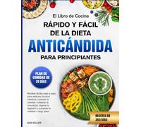 EL LIBRO DE COCINA RÁPIDO Y FÁCIL DE LA DIETA ANTICÁNDIDA PARA PRINCIPIANTES: Recetas fáciles paso a paso para restaurar la salud intestinal, combatir ... y aumentar la vitalidad a largo plazo.