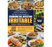 EL LIBRO DE COCINA SÚPER SENCILLO DE RECETAS PARA EL SÍNDROME DEL INTESTINO IRRITABLE PARA PRINCIPIANTES: Recetas amigables con el intestino para ... y apoyar el equilibrio intestinal a lar...