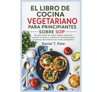 EL LIBRO DE COCINA VEGETARIANO PARA PRINCIPIANTES SOBRE SOP: Recetas fáciles de origen vegetal, planes de comidas sencillos y orientación nutricional para el manejo del síndrome de ovario poliquístico