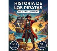 El Libro de Colorear de la Historia de los Piratas: Revive la Verdadera Historia de Alta Mar, desde los Antiguos Saqueadores hasta los Piratas del ... Viaje Cronológico y Leyendas Educativas.