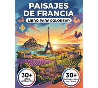 El Libro de Colorear de los Paisajes de Francia: Explore las Regiones del Hexágono, desde las Costas Salvajes de Bretaña hasta las Cumbres de los ... Recorrido Temático y Leyendas Educativas