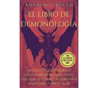 El Libro de Demonología: Tratado de Esoterismo y Cristianismo: Revelaciones Oscuras, Leyendas de Demonios y Misterios Espirituales