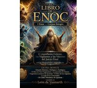 EL LIBRO DE ENOC 1 Enoc - Corpus Íntegro: El Manifiesto Celeste, los Vigilantes y las Visiones del Juicio Final Con ilustraciones originales y Extra Bonus